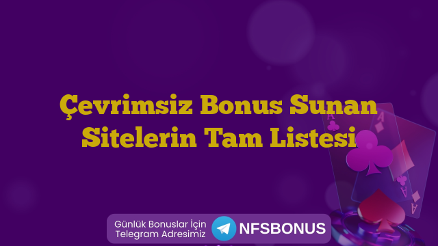 Çevrimsiz Bonus Sunan Sitelerin Tam Listesi