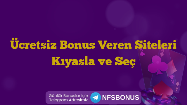 Ücretsiz Bonus Veren Siteleri Kıyasla ve Seç